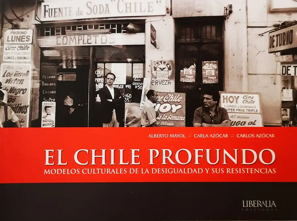El Chile profundo: modelos culturales de la desigualdad y sus resistencias - Alberto Mayol, Carla Azócar, Carlos Azócar (libro) 1