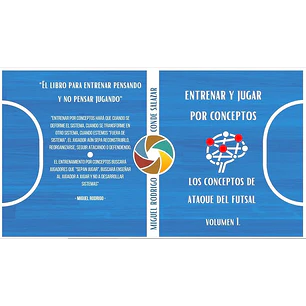 Treinar e Jogar por Conceitos. Os Conceitos de Ataque no Futsal. Volume 1 (Versão Espanhola)