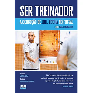 Ser Treinador - A Conceção de Joel Rocha no Futsal