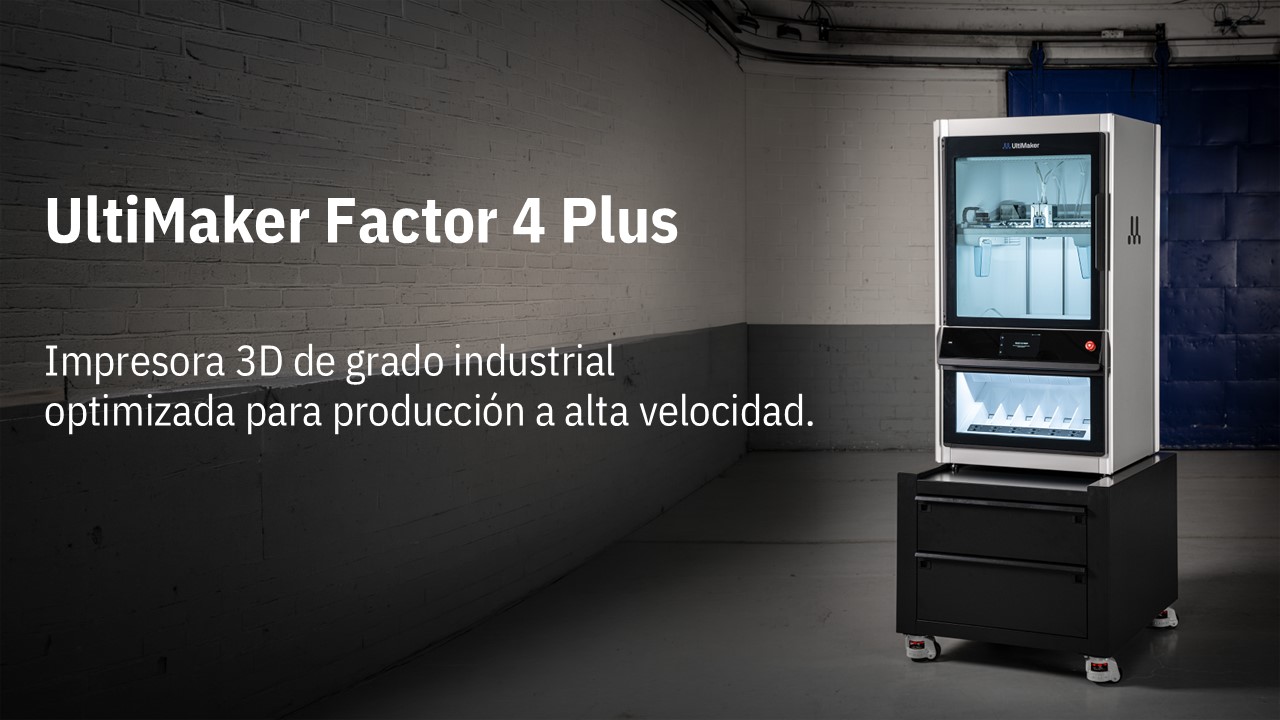La última solución en manufactura digital 3D : UltiMaker Factor 4 Plus