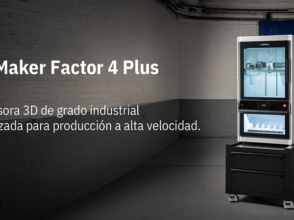 La última solución en manufactura digital 3D : UltiMaker Factor 4 Plus