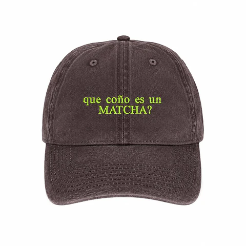 Gorra “ Que coño es un MATCHA” 