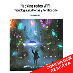 Hacking redes WiFi: Tecnología, Auditoria y Fortificación