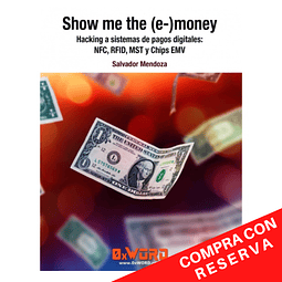 Show me the (e-) money Hacking a sistemas de pagos digitales: NFC. RFID, MST y Chips EMV