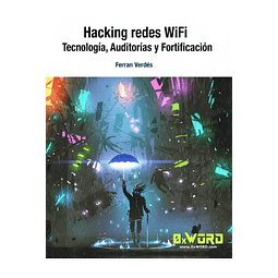Hacking redes WiFi: Tecnología, Auditoria y Fortificación