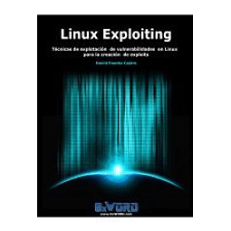 Linux Exploiting. Técnicas de explotación de vulnerabilidades en Linux para la creación de exploits.