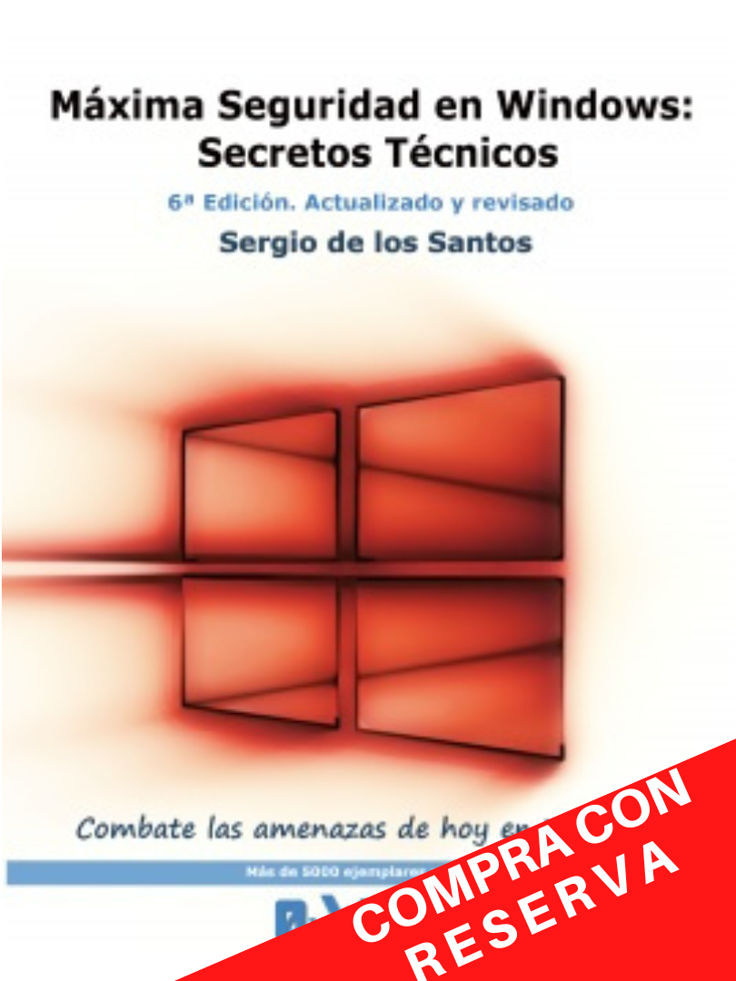 Máxima Seguridad en Windows: Secretos Técnicos. 6ª Edición Actualizada con nuevos contenidos