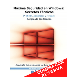 Máxima Seguridad en Windows: Secretos Técnicos. 6ª Edición Actualizada con nuevos contenidos