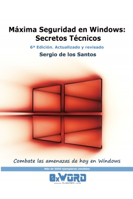 Máxima Seguridad en Windows: Secretos Técnicos. 6ª Edición Actualizada con nuevos contenidos