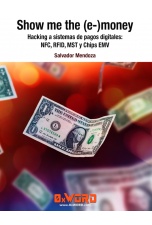 Show me the (e-) money Hacking a sistemas de pagos digitales: NFC. RFID, MST y Chips EMV