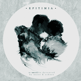 Epitimia "Memories Devoured By Noise & Echoes" CD