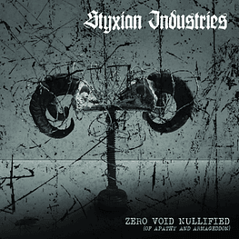 Styxian Industries "Zero​.​Void​.​Nullified {Of Apathy And Armageddon}" CD