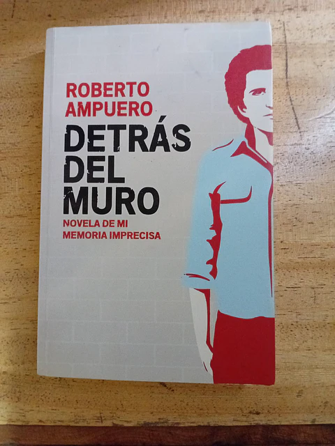Detrás del muro, Roberto Ampuero