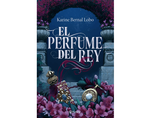 El perfume del rey - Karine Bernal Lobo