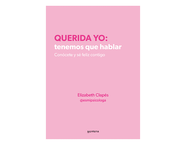 Querida yo: tenemos que hablar (Conócete y sé feliz contigo) -  Elizabeth Clapés