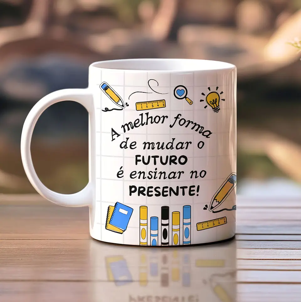 A melhor forma de mudar o futuro – Arte Avulsa Caneca Professores 2