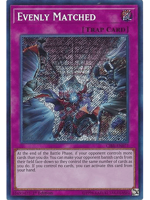 Evenly Matched - CIBR-EN077 - Secret Rare 1st Edition