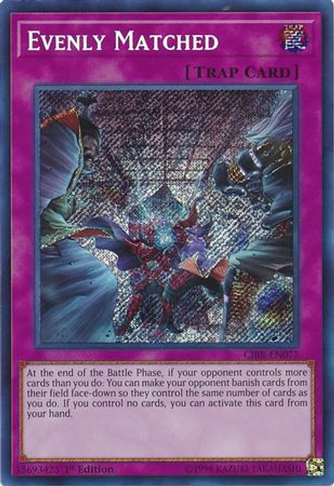 Evenly Matched - CIBR-EN077 - Secret Rare 1st Edition
