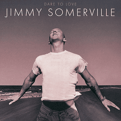 Jimmy Somerville – Dare To Love - 2 Cds - Deluxe Edition