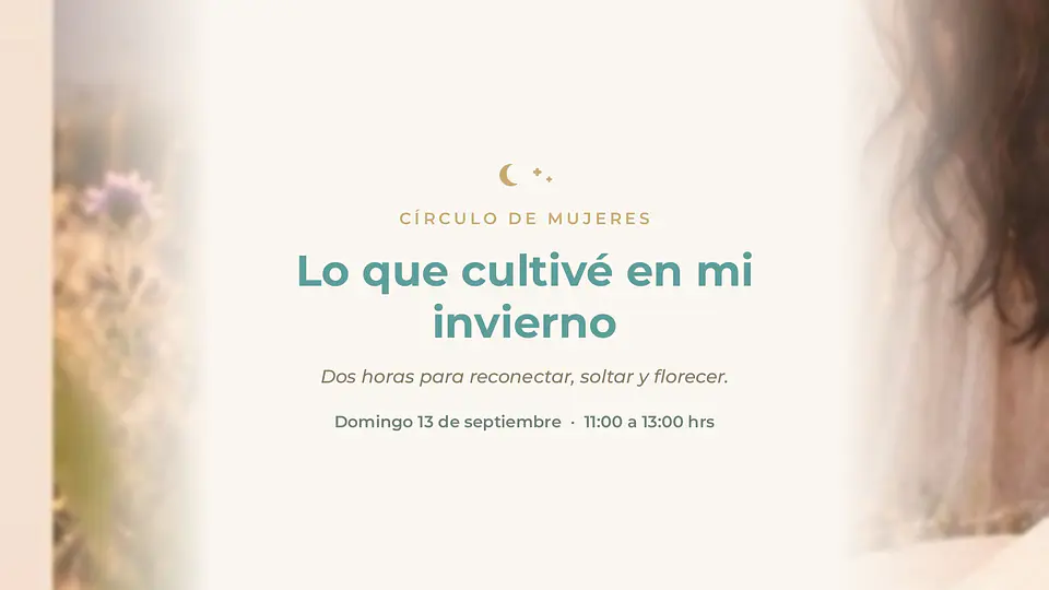 Círculo de Mujeres - Lo que cultivé en mi invierno - 13 de septiembre 2026 1