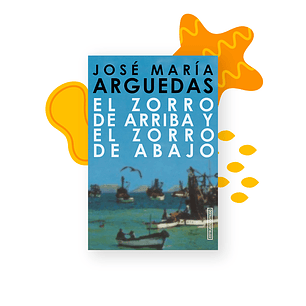 El zorro de arriba y el zorro de abajo José María Arguedas