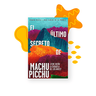 El último secreto de Machu Pichu Sergio Vilela y José Carlos de la Puente