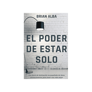 EL PODER DE ESTAR SOLO Brian Alba