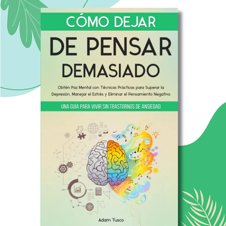 Como dejar de pensar demasiado - Adam Tusco 1