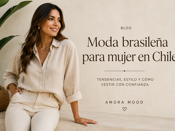 Moda brasileña para mujer en Chile: tendencias y cómo vestir con estilo