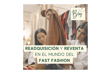 Readquisición y reventa en el mundo del Fast Fashion 