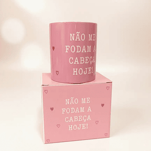 Caneca Não me F**** a Cabeça Hoje