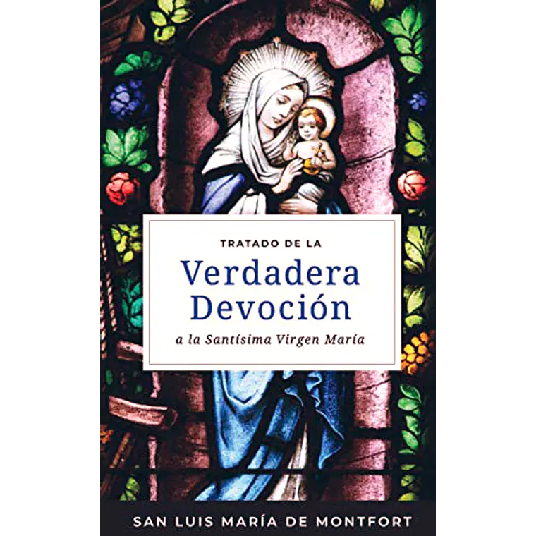 Tratado de la Verdadera Devoción a la Santísima Virgen María 1
