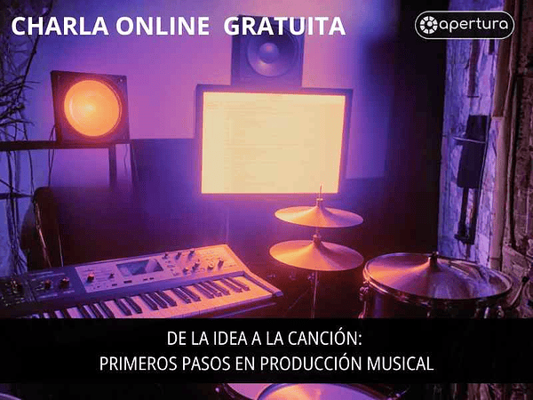 Charla Gratuita - De la idea a la canción: Primeros Pasos en Producción Musical