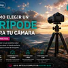 Cómo elegir un trípode para tu cámara