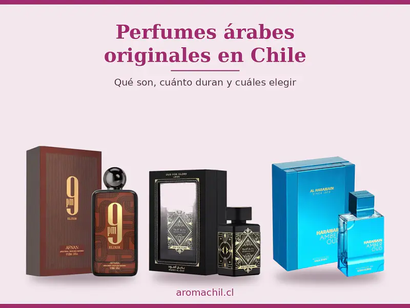 Perfumes árabes originales en Chile: qué son, cuánto duran y cuáles elegir