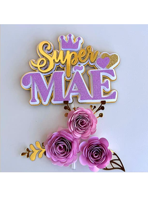 Arquivo Topo de Bolo Dia das Mães - Super Mãe
