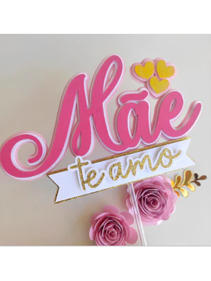 Arquivo Topo de Bolo Dia das Mães - Mãe Te Amo (Rosa)