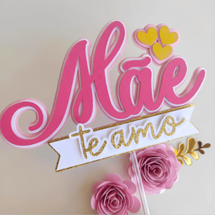 Arquivo Topo de Bolo Dia das Mães - Mãe Te Amo (Rosa)