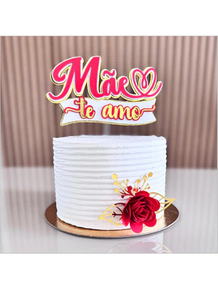 Arquivo Topo de Bolo Dia das Mães - Mãe te amo