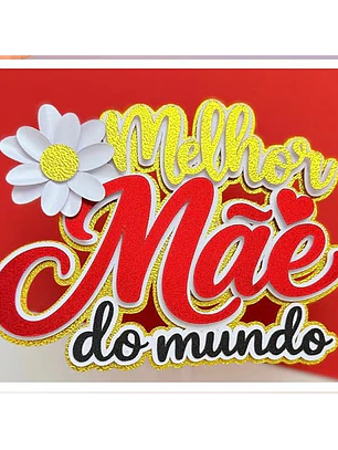 Arquivo Topo de Bolo dia das Mães - Melhor mãe do mundo