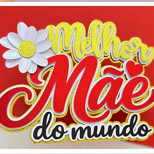 Arquivo Topo de Bolo dia das Mães - Melhor mãe do mundo