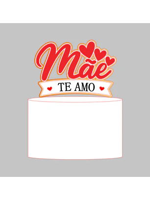Arquivo Topo de Bolo dia das Mães - Mãe te amo