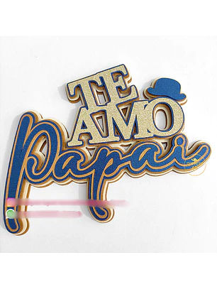 Arquivo Topo de Bolo Te Amo Papai