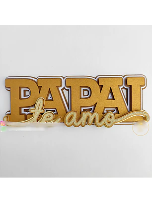 Arquivo Topo de Bolo Papai Te Amo 