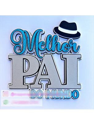 Arquivo Topo de Bolo Melhor Pai do Mundo