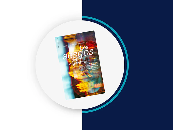 Reseña: Los Sesgos del algoritmo 