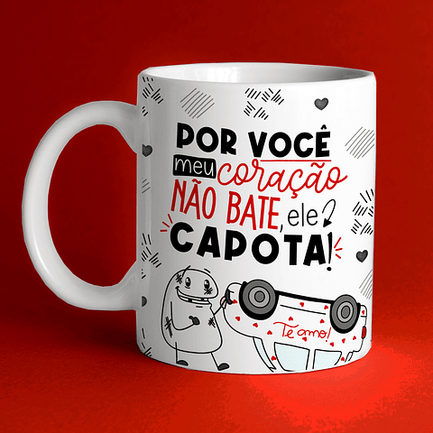 Arte Caneca Namorado Por você meu coração não bate ele capota