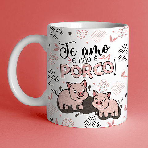 Arte Caneca Namorado Te amo e não é PORCO