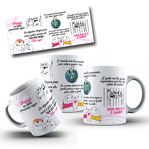 Arte Caneca Flork Amiga, eu tava pensando aqui se alguém chegar em você e falar óh seja você mesma! Arquivo em Corel Draw 