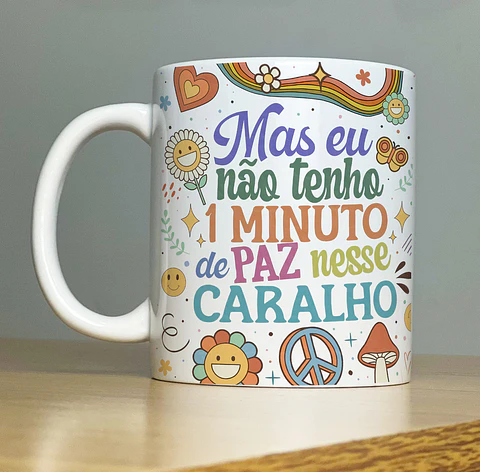 Arte Caneca Mas eu não tenho 1 minuto de paz nesse caralho Arquivo Png
